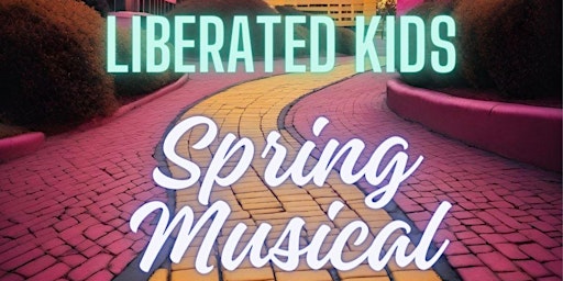 Primaire afbeelding van Liberated Kids' Spring Musical - Show 1