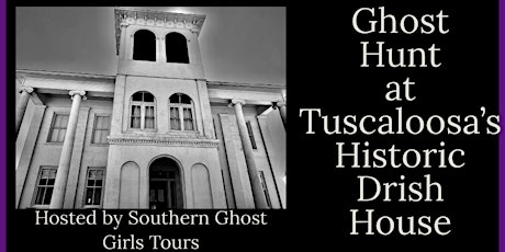 Ghost Hunt and Paranormal Investigation, The  Drish House, Tuscaloosa , Al.