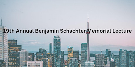 The Annual Benjamin Schachter Memorial Lecture