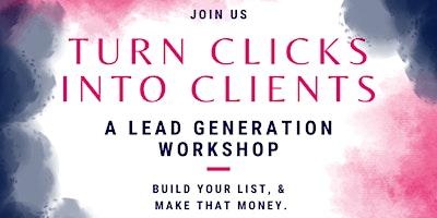 Imagen principal de Turn Clicks Into Clients: A Lead Generation Workshop