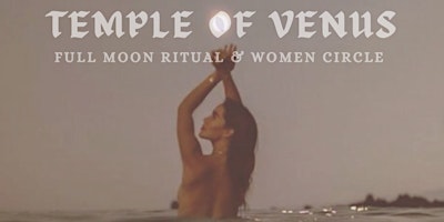 Imagen principal de TEMPLE OF VENUS Women Circle & Full Moon Ritual
