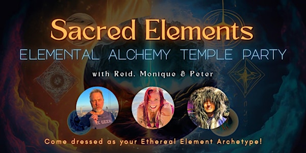 NY Sacred Elements Elemental Alchemy Temple Party w/ Reid, Monique, and Pet