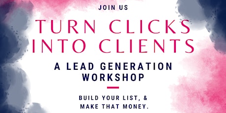 Turn Clicks Into Clients: A Lead Generation Workshop