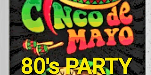 Primaire afbeelding van CINCO DE MAYO, 80's PARTY