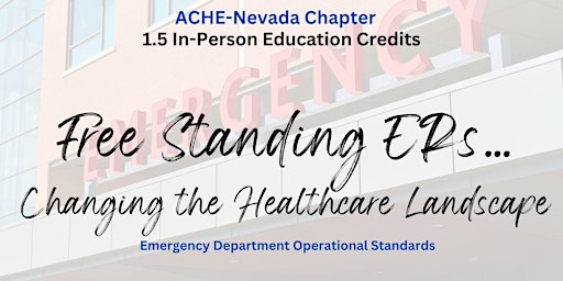 Hauptbild für ACHE-NV: Free Standing ERs Changing the Healthcare Landscape (1.5 IPE Cred)