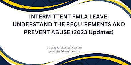 INTERMITTENT FMLA LEAVE: UNDERSTAND THE REQUIREMENTS AND PREVENT ABUSE