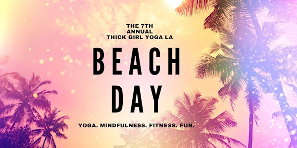 7th  Annual Thick Girl Yoga LA Beach Day