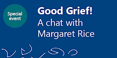 Imagem principal do evento Good Grief! A chat with Margaret Rice