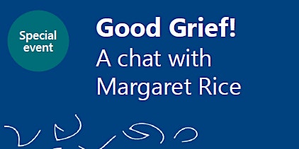 Immagine principale di Good Grief! A chat with Margaret Rice 