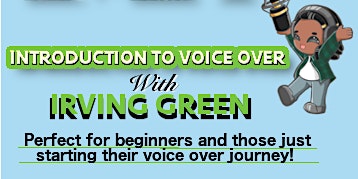 Introduction to Voice Over with Irving Green