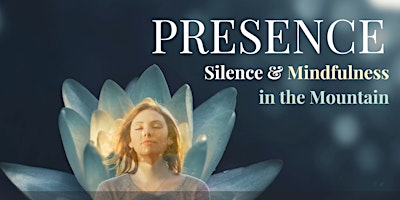 PRESENCE - Silence & Mindfulness in the Mountain - Day Retreat primary image
