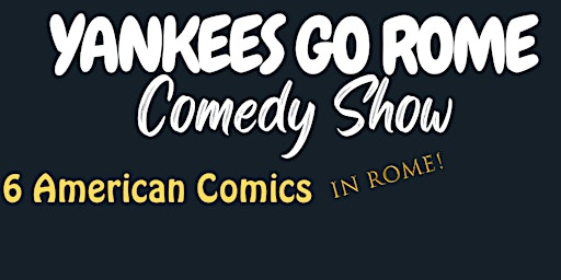 Yankee Go Rome! 6 American Comedians in Rome primary image