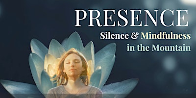 Immagine principale di PRESENCE - Silence & Mindfulness in the Mountain - Day Retreat 