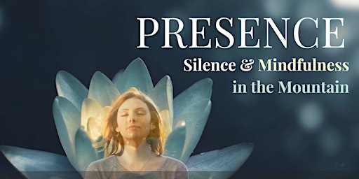 PRESENCE - Silence & Mindfulness in the Mountain - Day Retreat primary image