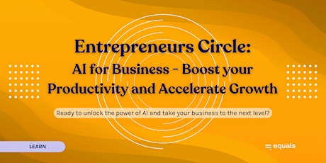 Entrepreneur Circle: AI for Business - Boost your Productivity & Growth