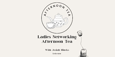 Hauptbild für Ladies Networking Afternoon Tea (Leicester)