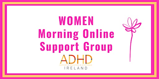 Primaire afbeelding van ADHD Ireland Women's  MORNING Online  Support Group