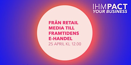 IHMpact Your Business | Från retail media till framtidens e-handel