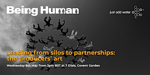 Being Human - Leading from Silos to Partnerships: The Producers' Art primary image