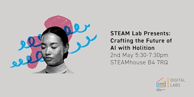 Primaire afbeelding van STEAM Lab Presents: Crafting the future of AI with Holition