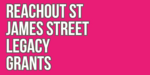 Primaire afbeelding van Legacy Grant: Reachout St James Street Information Event