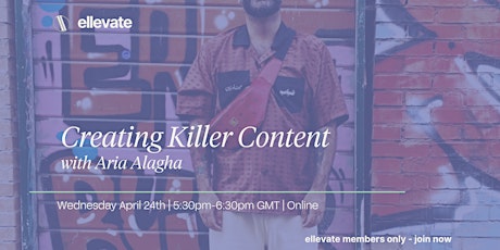 'In conversation with' Aria Alagha: Creating Killer Content