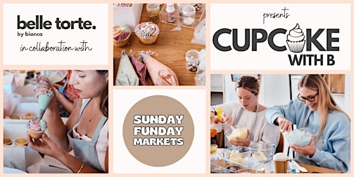 Immagine principale di CUPCAKE WITH B @ Sunday Funday Markets (1pm session) 