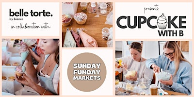 CUPCAKE WITH B @ Sunday Funday Markets (10.30am session) primary image