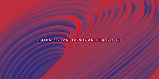 Immagine principale di Gianluca Gotto / IL ROSSO E IL BLU FESTIVAL - ExtraFestival 2024 