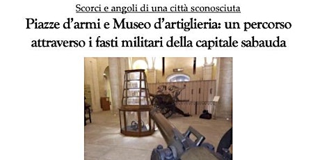 Piazze d’armi e Museo d’artiglieria:i fasti militari della capitale sabauda