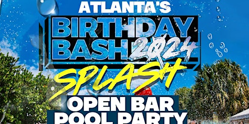 Imagem principal do evento ATL Bday Bash SPLASH *OPEN BAR Pool Party (ATL Birthday Bash Weekend 2024)