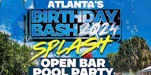 ATL Bday Bash SPLASH *OPEN BAR Pool Party (ATL Birthday Bash Weekend 2024)