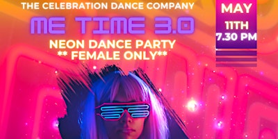 Primaire afbeelding van ME TIME 3.0- NEON DANCE PARTY- FEMALE ONLY
