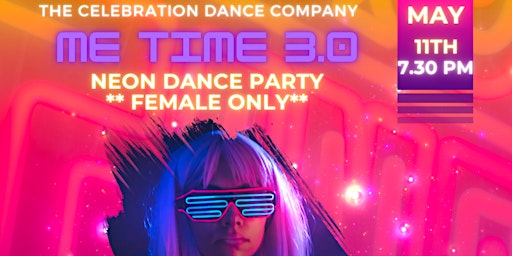 Primaire afbeelding van ME TIME 3.0- NEON DANCE PARTY- FEMALE ONLY