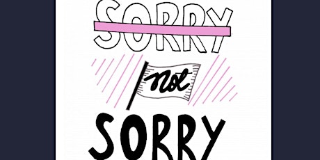 Stop apologising, and make working life work for you primary image