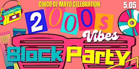 2000's Block Party ( Cinco De Mayo ) Celebration