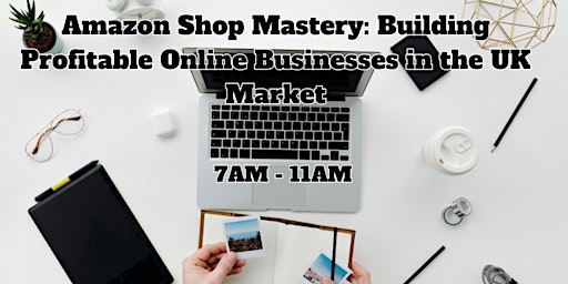 Primaire afbeelding van Amazon Shop Mastery: Building Profitable Online Businesses in the UK Market