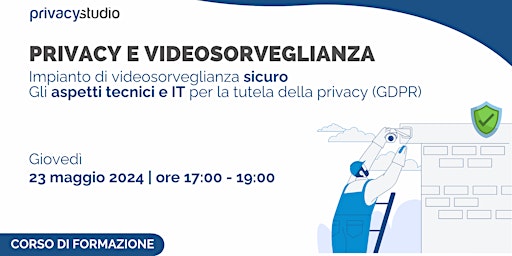 Corso Privacy e Videosorveglianza 1: Impianto di videosorveglianza sicuro
