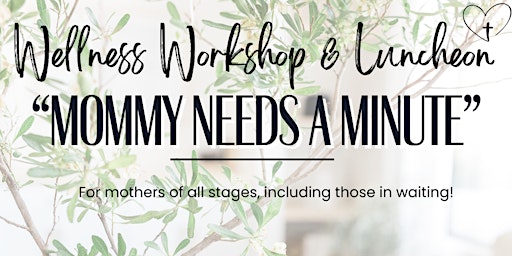 Imagem principal do evento Mommy Needs A Minute - Wellness Workshop