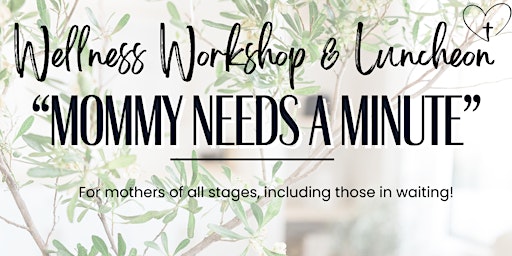 Primaire afbeelding van Mommy Needs A Minute - Wellness Workshop