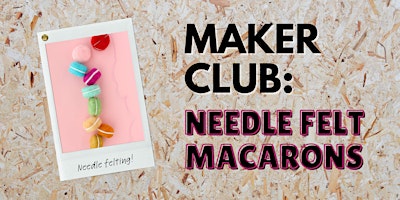 Maker Club: needle felt macarons primary image
