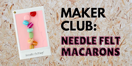 Maker Club: needle felt macarons