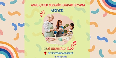 Anne-Çocuk Seramik Boyama Atölyesi (23 Nisan özel)