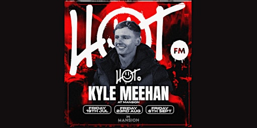 HOT FM Fridays at Mansion Mallorca with Kyle Meehan 19/07 primary image