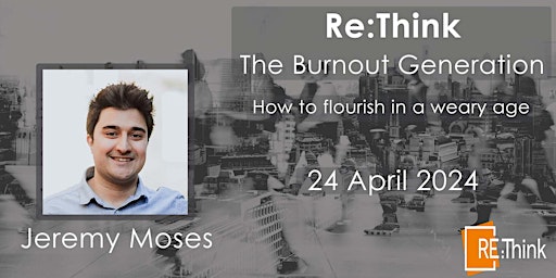 Hauptbild für Re:Think - The Burnout Generation. How to flourish in a weary world.