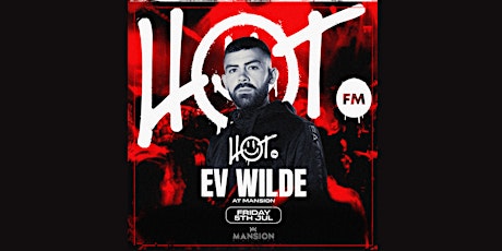 HOT FM Fridays at Mansion Mallorca with Ev Wilde 05/07