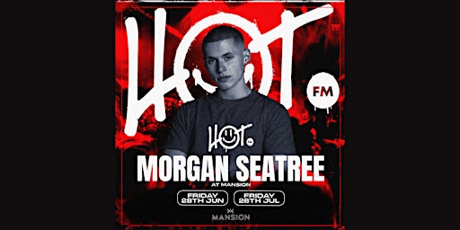 HOT FM Fridays at Mansion Mallorca with Morgan Seatree 26/07 primary image
