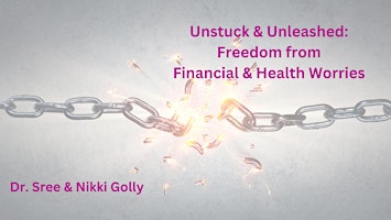 Unstuck & Unleashed: Freedom from Financial & Health Worries primary image