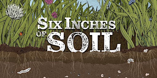 Hauptbild für Six Inches of Soil - Film Screening