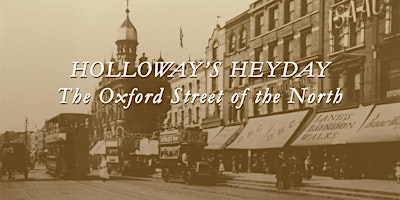 Hauptbild für Holloway's Heyday – The Oxford Street of the North